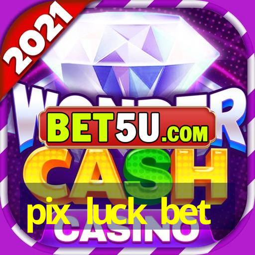 pix luck bet